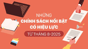 MỘT SỐ CHÍNH SÁCH CÓ HIỆU LỰC TỪ THÁNG 8/2025