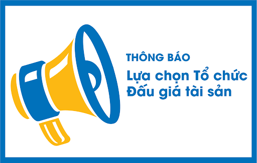 Thông báo về việc lựa chọn tổ chức hành nghề Đấu giá tài sản