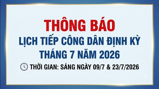 Thông báo lịch tiếp dân định kỳ tháng 7 năm 2026