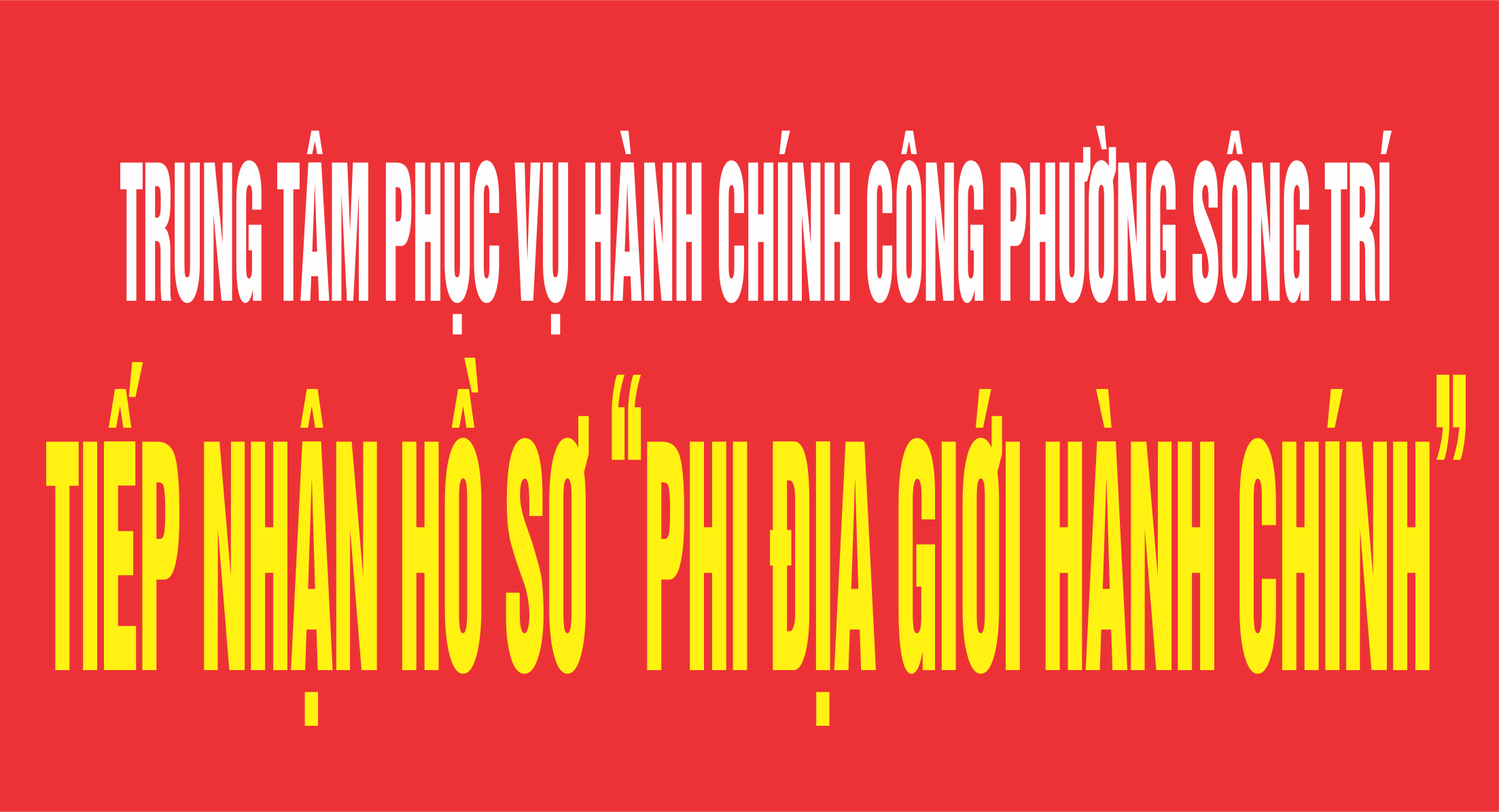 Tiếp nhận hồ sơ “Phi địa giới hành chính” tại Trung tâm Phục vụ Hành chính công phường Sông Trí từ ngày 01-12-2025.