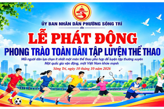 phường Sông Trí phát động phong trào “Mỗi người dân lựa chọn ít nhất một môn thể thao phù hợp để tập luyện thường xuyên” năm 2026 